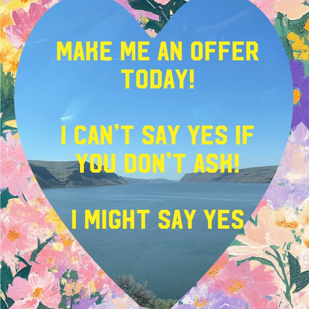 Make me an offer! I might say yes!